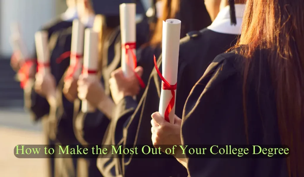 How to Make the Most Out of Your College Degree