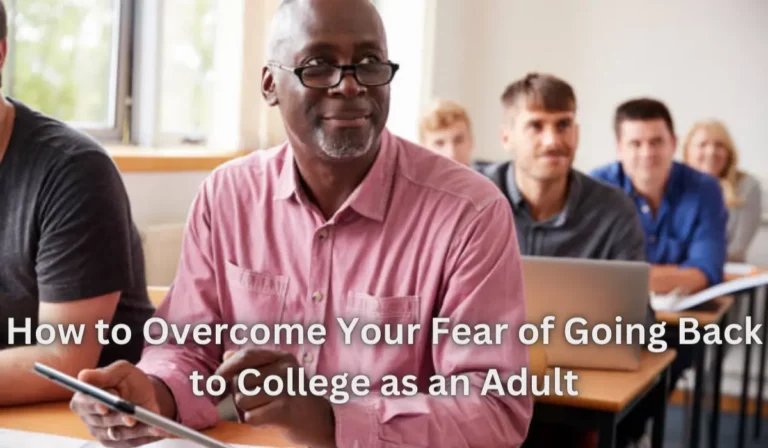 How to Overcome Your Fear of Going Back to College as an Adult