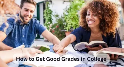 How to Get Good Grades in College And Achieve Academic Excellence