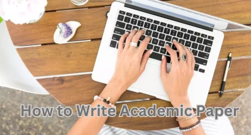 How To Write An Academic Paper: Step-By-Step Guide For A Stellar Academic Paper
