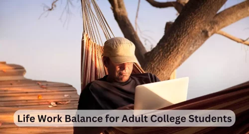 Balancing Your Way to Success: Life Work Balance for Adult College Students