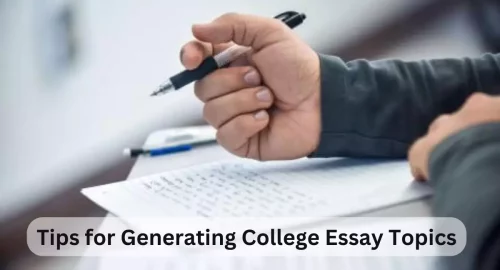 Tips For Generating College Essay Topics For An Impressive College Essay