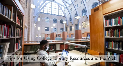 9 Tips for Using College Library Resources and the Web Effectively